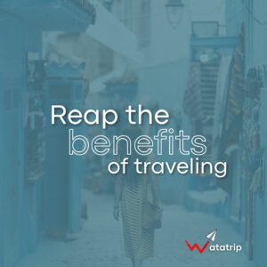Reap the Benefits of Traveling