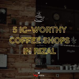 5 IG-Worthy Coffee Shops in Rizal