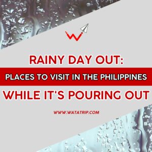Rainy Day Out: 6 Spots in the Philippines to Visit While It’s Pouring Out