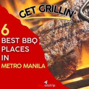 Get Grillin’ : 6 Best BBQ and Steak Places in Metro Manila