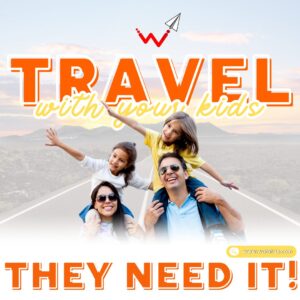 Travel with your kids (They need it!)