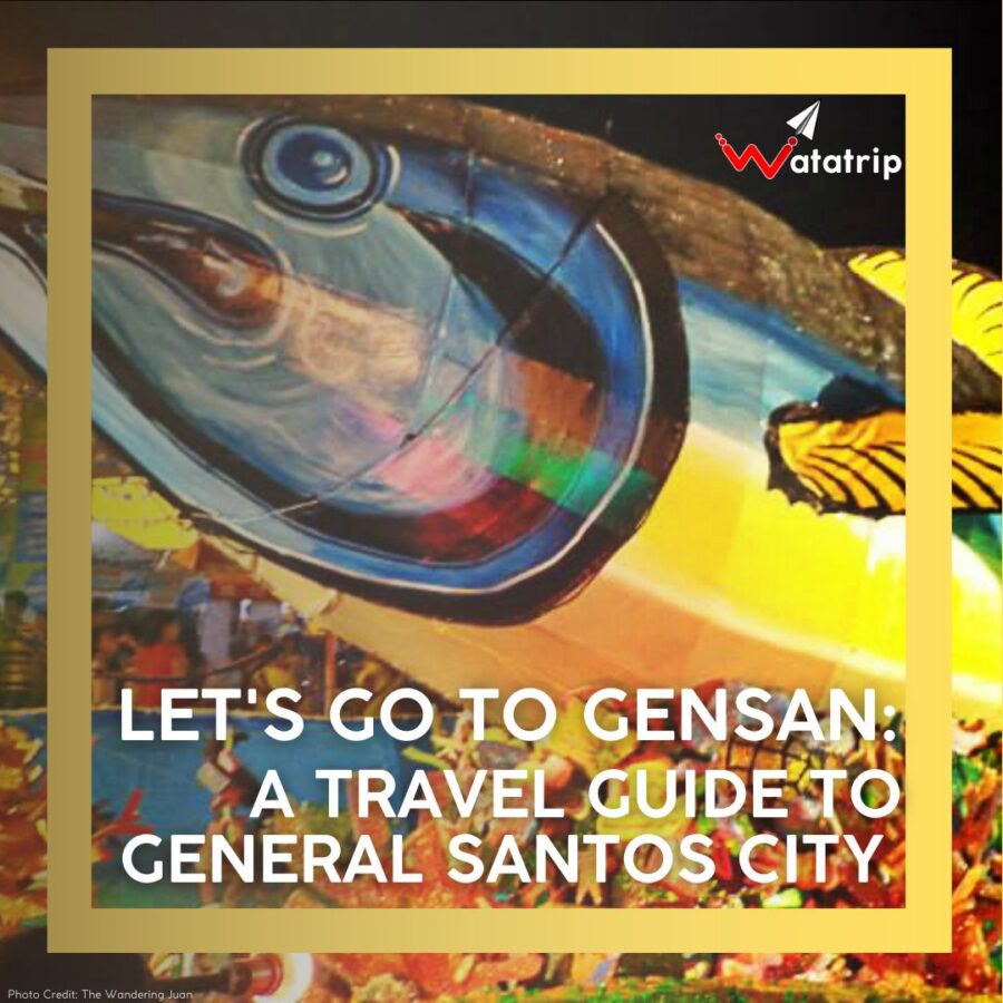 Let’s Go To GenSan: A Travel Guide to General Santos City